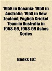 1958 in Oceania 1958 in Australia, 1958 in New Zealand, English Cricket Team in Australia in 1958-59, 1958-59 Ashes Series,1158096518,9781158096510