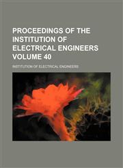 Proceedings of the Institution of Electrical Engineers Volume 40,1130904490,9781130904499