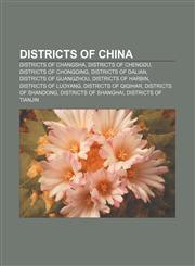 Districts of China Districts of Changsha, Districts of Chengdu, Districts of Chongqing, Districts of Dalian, Districts of Guangzhou,1157240526,9781157240525