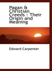 Pagan & Christian Creeds Their Origin and Meaning,1117208672,9781117208671