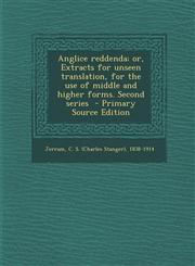 Anglice Reddenda; Or, Extracts for Unseen Translation, for the Use of Middle and Higher Forms. Second Series - Primary Source Edition,1293861650,9781293861653