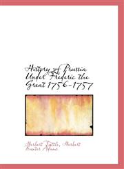 History of Prussia Under Frederic the Great 1756-1757,110311056X,9781103110568