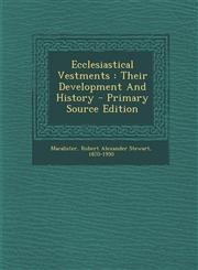 Ecclesiastical Vestments Their Development and History - Primary Source Edition,1293551686,9781293551684
