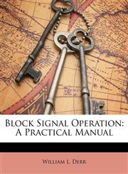 Block Signal Operation A Practical Manual,1148448845,9781148448848