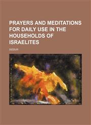Prayers and meditations for daily use in the households of Israelites,115095809X,9781150958090