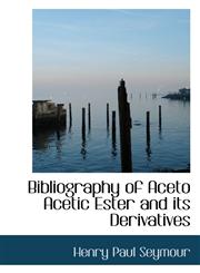 Bibliography of Aceto Acetic Ester and its Derivatives,1117259676,9781117259673