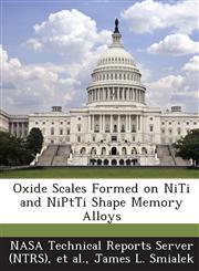 Oxide Scales Formed on Niti and Niptti Shape Memory Alloys,128914768X,9781289147686