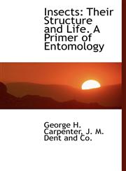 Insects Their Structure and Life. A Primer of Entomology,1140586610,9781140586616