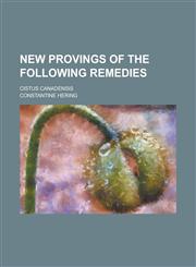 New Provings of the Following Remedies; Cistus Canadensis,1234126087,9781234126087