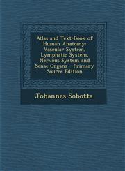 Atlas and Text-Book of Human Anatomy Vascular System, Lymphatic System, Nervous System and Sense Organs - Primary Source Edition,1293579084,9781293579084
