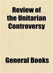Review of the Unitarian Controversy,1152769464,9781152769465
