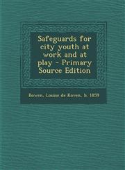 Safeguards for city youth at work and at play - Primary Source Edition,1293063142,9781293063149