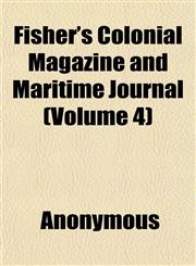 Fisher's Colonial Magazine and Maritime Journal (Volume 4),115246020X,9781152460201