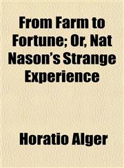 From Farm to Fortune; Or, Nat Nason's Strange Experience,1152251538,9781152251533