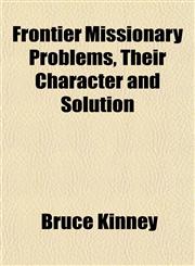 Frontier Missionary Problems, Their Character and Solution,1152917226,9781152917224