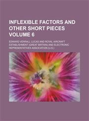 Inflexible factors and other short pieces Volume 6,1458816923,9781458816924