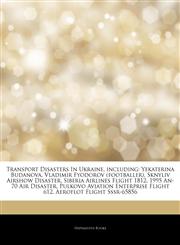 Articles On Transport Disasters In Ukraine, including Yekaterina Budanova, Vladimir Fyodorov (footballer), Sknyliv Airshow Disaster, Siberia Airlines Flight 1812, 1995 An-70 Air Disaster, Pulkovo Aviation Enterprise Flight 612,124445706X,9781244457065