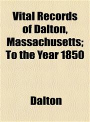 Vital Records of Dalton, Massachusetts; To the Year 1850,1154885852,9781154885859