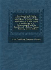 Genealogical and Family History of the State of New Hampshire A Record of the Achievements of Her People in the Making of a Commonwealth and the Foun,1293768103,9781293768105