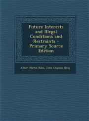 Future Interests and Illegal Conditions and Restraints,1287964907,9781287964902