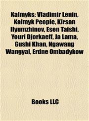 Kalmyks Vladimir Lenin, Kalmyk People, Kirsan Ilyumzhinov, Esen Taishi, Youri Djorkaeff, Ja Lama, Güshi Khan, Ngawang Wangyal, Erdne Ombadykow,1155456149,9781155456140