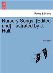 Nursery Songs. [Edited and] illustrated by J. Hall.,1241140421,9781241140427
