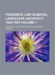 Frederick Law Olmsted, landscape architect, 1822-1903 Volume 1,1152248251,9781152248250