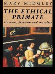 The Ethical Primate Humans, Freedom and Morality,0415095301,9780415095303