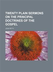 Twenty plain sermons on the principal doctrines of the gospel,1150526491,9781150526497