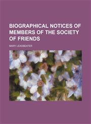 Biographical Notices of Members of the Society of Friends,1151081221,9781151081223