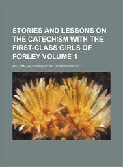 Stories and lessons on the catechism with the first-class girls of Forley Volume 1,1231150696,9781231150696