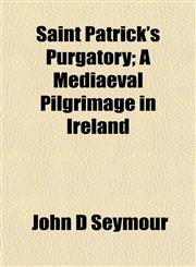 Saint Patrick's Purgatory; A Mediaeval Pilgrimage in Ireland,1152595679,9781152595675