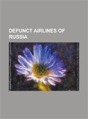 Defunct Airlines of Russia 2nd Sverdlovsk Air Enterprise, Aeroflot-Cargo, Airstars, Air Volga, Alak (Airline), Alania Airlines, Astrakhan Airline,1156438659,9781156438657