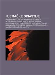 Njemačke dinastije Habsburgovci, Sachsen-Coburg-Gothaevci, Wittelsbach, Franjo Josip I., Marija Terezija Austrijska, Otto von Habsburg,1233040723,9781233040728