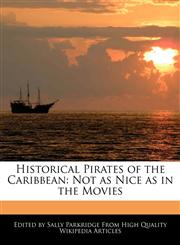 Historical Pirates of the Caribbean Not as Nice as in the Movies,127080751X,9781270807513