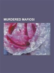 Murdered Mafiosi Angelo La Barbera, Antonio Cottone, Calcedonio Di Pisa, Calogero Bagarella, Cesare Manzella, Filippo Marchese, Giusepp,1230504400,9781230504407