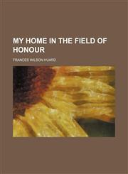 My Home in the Field of Honour,115424167X,9781154241679
