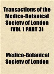 Transactions of the Medico-Botanical Society of London (VOL 1 PART 3),1153186586,9781153186582