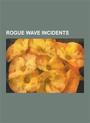 Rogue Wave Incidents RMS Queen Elizabeth 2, RMS Queen Mary, SS Edmund Fitzgerald, Hurricane Ivan, Rogue Wave, Hurricane Luis, Flannan Isles,1230487131,9781230487137