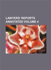 Lawyers' Reports Annotated Volume 4,113085261X,9781130852615