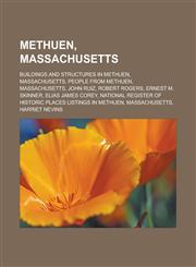 Methuen, Massachusetts Buildings and structures in Methuen, Massachusetts, People from Methuen, Massachusetts, John Ruiz, Robert Rogers, Ernest M. Skinner, Elias James Corey, National Register of Historic Places listings in Methuen,1156531756,9781156531754