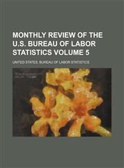 Monthly review of the U.S. Bureau of Labor Statistics Volume 5,1231179708,9781231179703