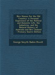 New Homes for the Old Country A Personal Experience of the Political and Domestic Life, the Industries, and the Natural History of Australia and New,1289735883,9781289735883