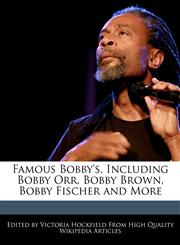 Famous Bobby's, Including Bobby Orr, Bobby Brown, Bobby Fischer and More,1241711496,9781241711498