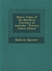 Native Tribes of the Northern Territory of Australia - Primary Source Edition,1294774875,9781294774877