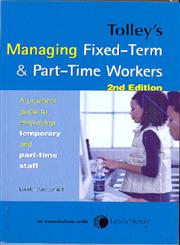 Tolley's Managing Fixed-Term & Part-Time Workers A Practical Guide to Employing Temporary & Part-time Staff 2nd Edition,0754524108,9780754524106