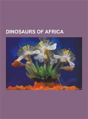 Dinosaurs of Africa Allosaurus, Spinosaurus, Massospondylus, Carcharodontosaurus, Ceratosaurus, Kentrosaurus, List of African Dinosaurs, a,1230530908,9781230530901