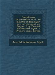 Gaorishankar Udayashankar, G.S.I., Ex-Minister of Bhavnagar, Now in Retirement as a Sanyasi. / By Javerilal Umiashankar Yajnik - Primary Source Editio,1287822584,9781287822585