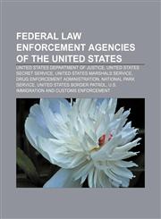 Federal law enforcement agencies of the United States United States Department of Justice, United States Secret Service,1156665469,9781156665466