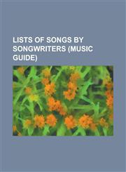 Lists of Songs by Songwriters (Music Guide) List of Irving Berlin Songs (Chronological), List of Songs and Arias of Johann Sebastian Bach, List of So,1230828621,9781230828626